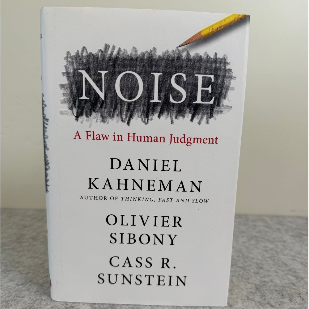 Noise:A Flaw in Human Judgment by Daniel Kahneman, Olivier Sibony, Cass Sunstein